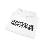 Don't tell me how to dress Hoodie