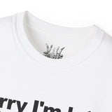 Sorry I'm Late Tee