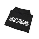 Don't tell me how to dress Hoodie