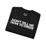 Don't tell me how to Dress Tee