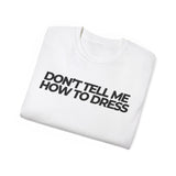 Don't tell me how to Dress Tee