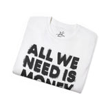 All we need is Money Tee