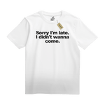 Sorry I'm Late Tee - T-Shirt - PureReign Clothing