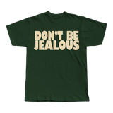 Don't be Jealous Tee