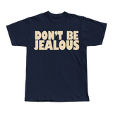 Don't be Jealous Tee
