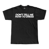 Don't tell me how to Dress Tee