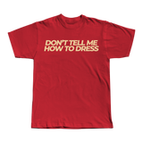 Don't tell me how to Dress Tee