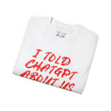 I told ChatGPT about us Tee - T-Shirt - PureReign Clothing