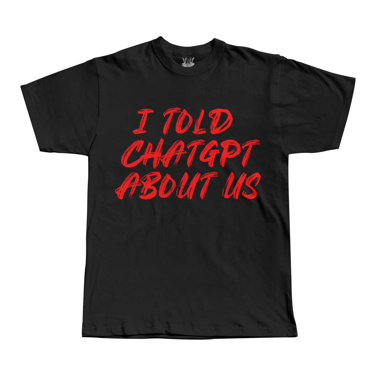 I told ChatGPT about us Tee - T-Shirt - PureReign Clothing