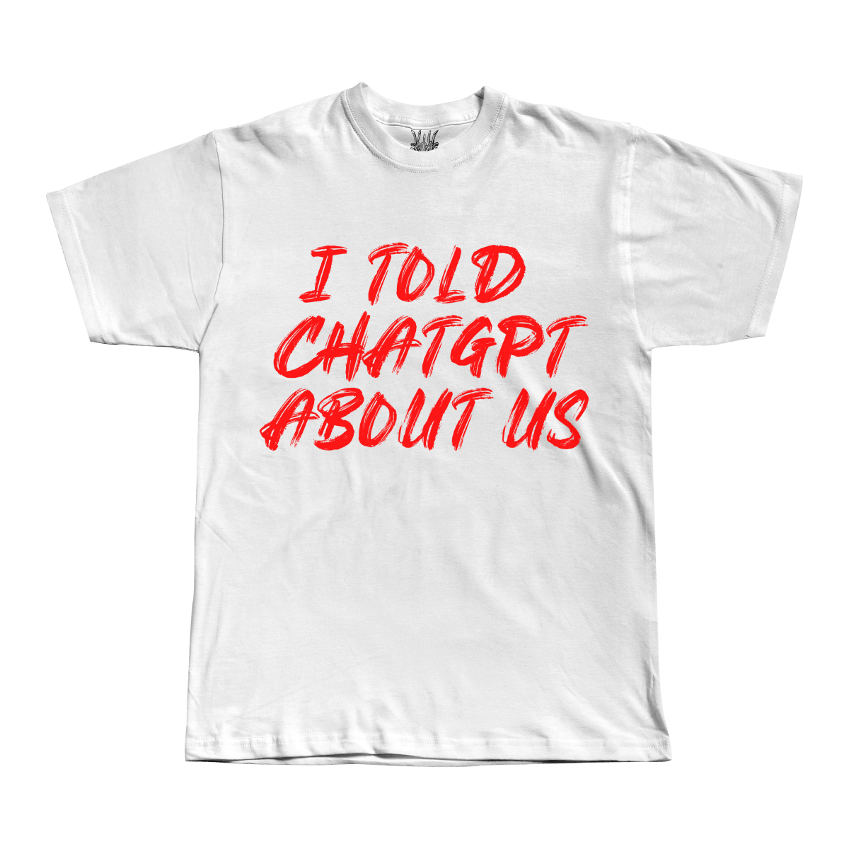 I told ChatGPT about us Tee - T-Shirt - PureReign Clothing