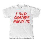 I told ChatGPT about us Tee - T-Shirt - PureReign Clothing