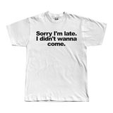 Sorry I'm Late Tee